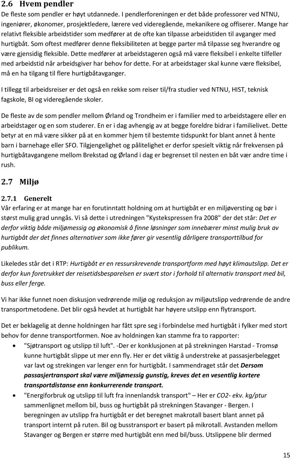 Som oftest medfører denne fleksibiliteten at begge parter må tilpasse seg hverandre og være gjensidig fleksible.