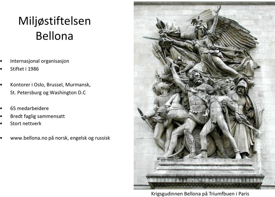 C 65 medarbeidere Bredt faglig sammensatt Stort nettverk www.bellona.