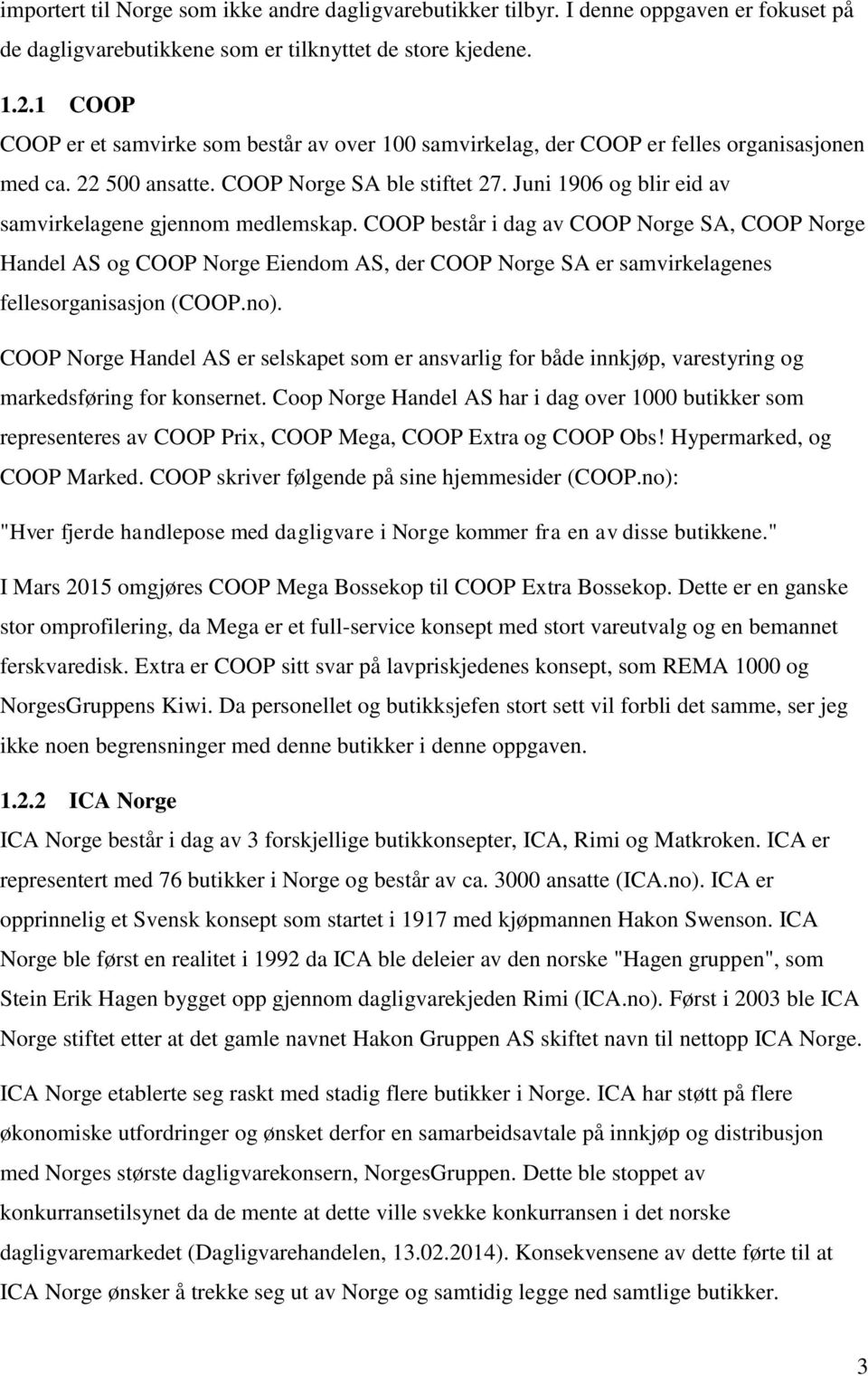 Juni 1906 og blir eid av samvirkelagene gjennom medlemskap.