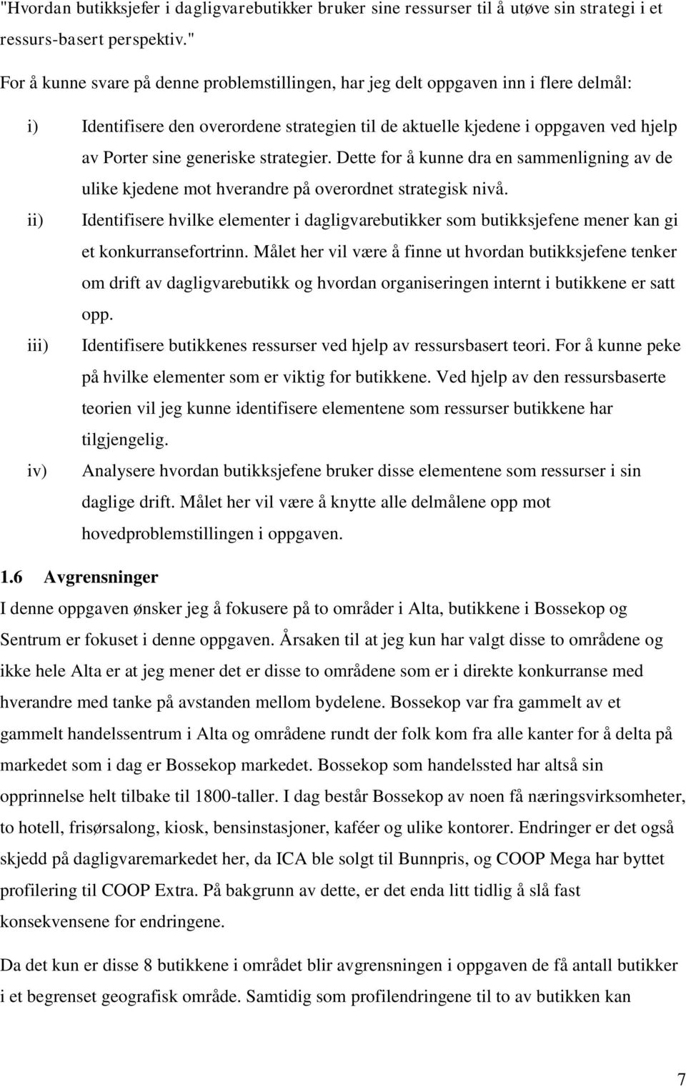 generiske strategier. Dette for å kunne dra en sammenligning av de ulike kjedene mot hverandre på overordnet strategisk nivå.