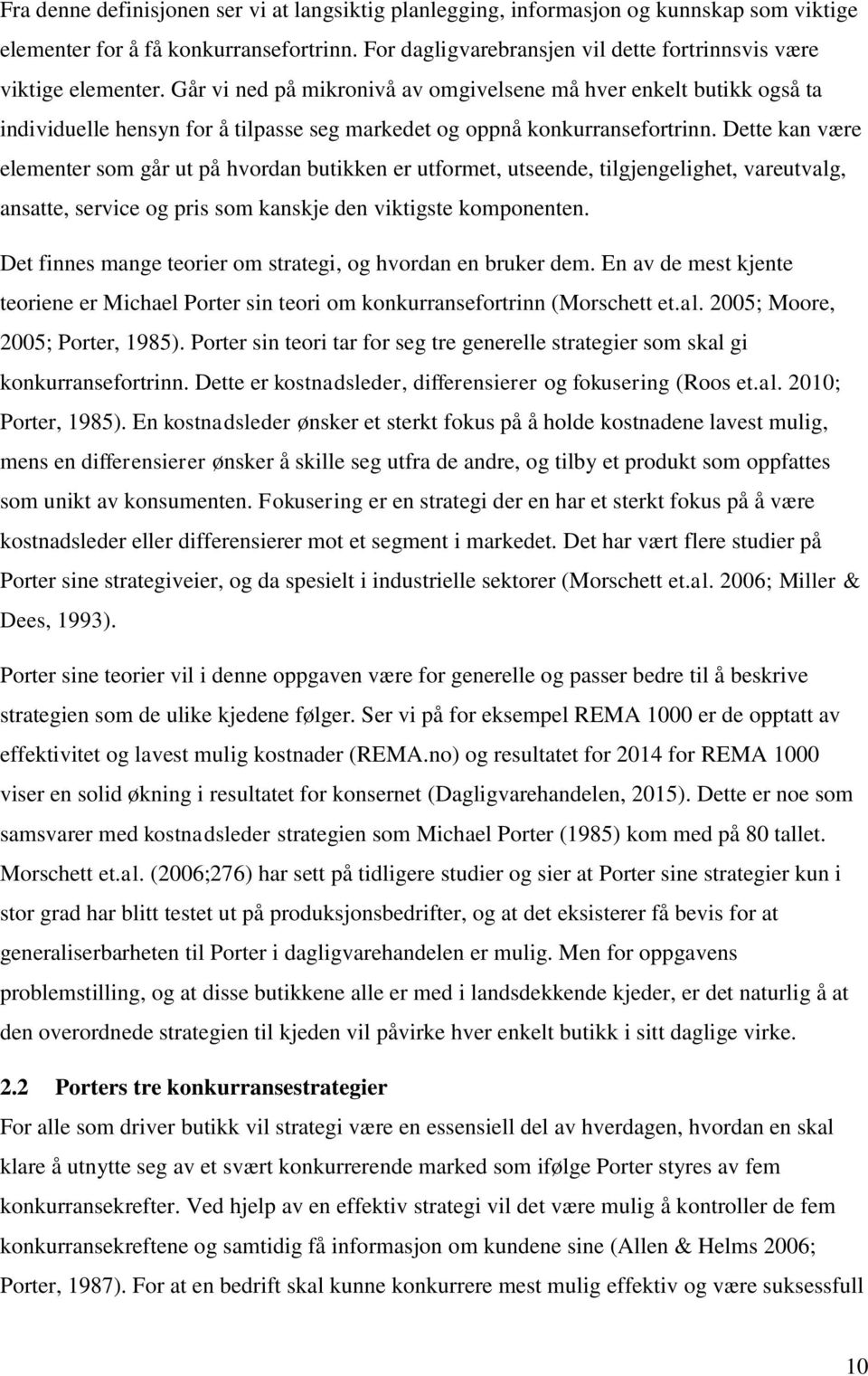 Går vi ned på mikronivå av omgivelsene må hver enkelt butikk også ta individuelle hensyn for å tilpasse seg markedet og oppnå konkurransefortrinn.