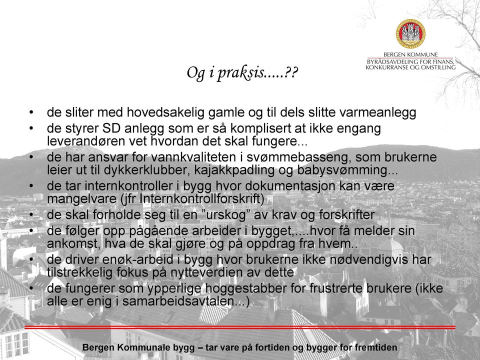 .. de tar internkontroller i bygg hvor dokumentasjon kan være mangelvare (jfr Internkontrollforskrift) de skal forholde seg til en urskog av krav og forskrifter de følger opp pågående arbeider i