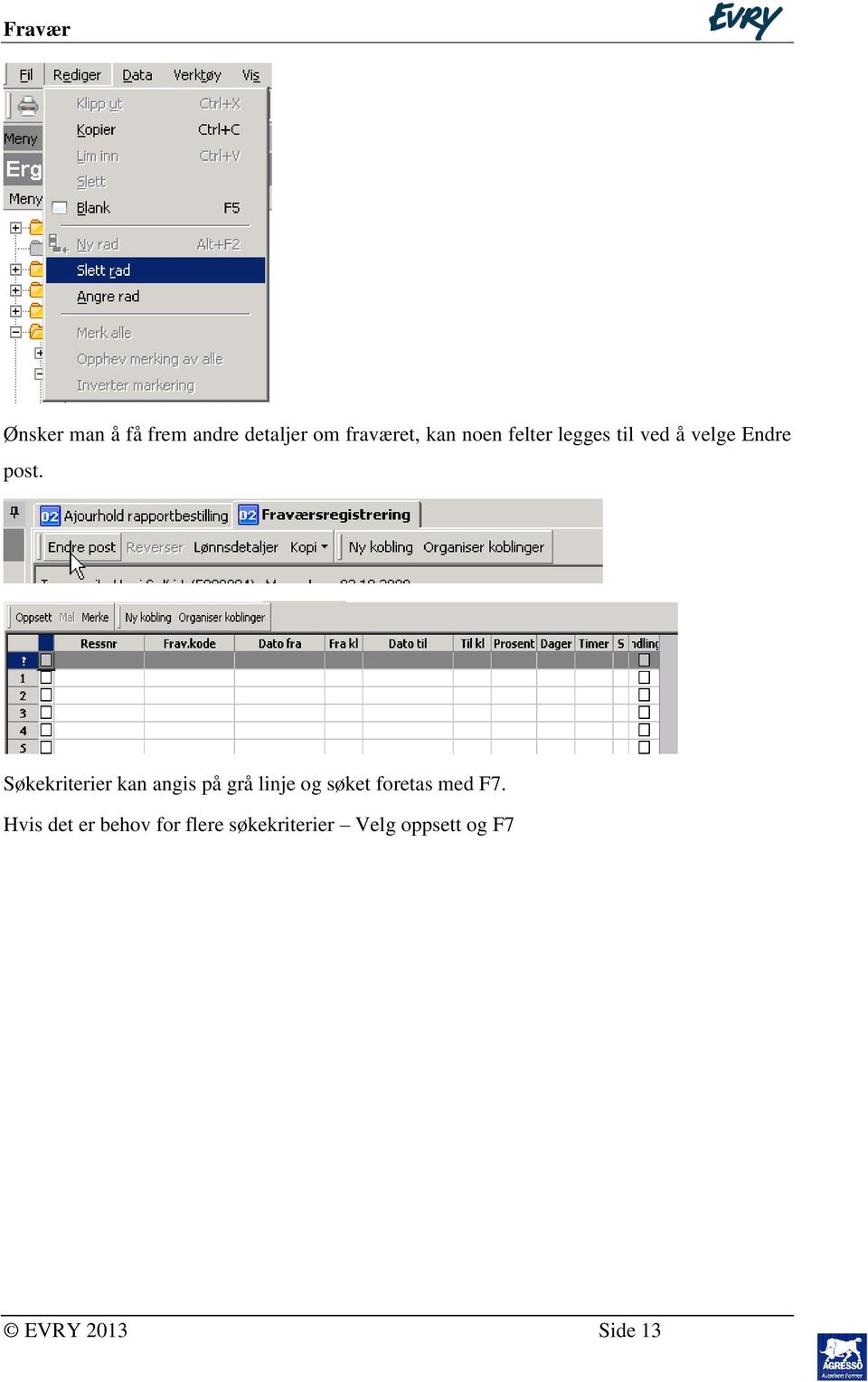 Søkekriterier kan angis på grå linje og søket foretas med