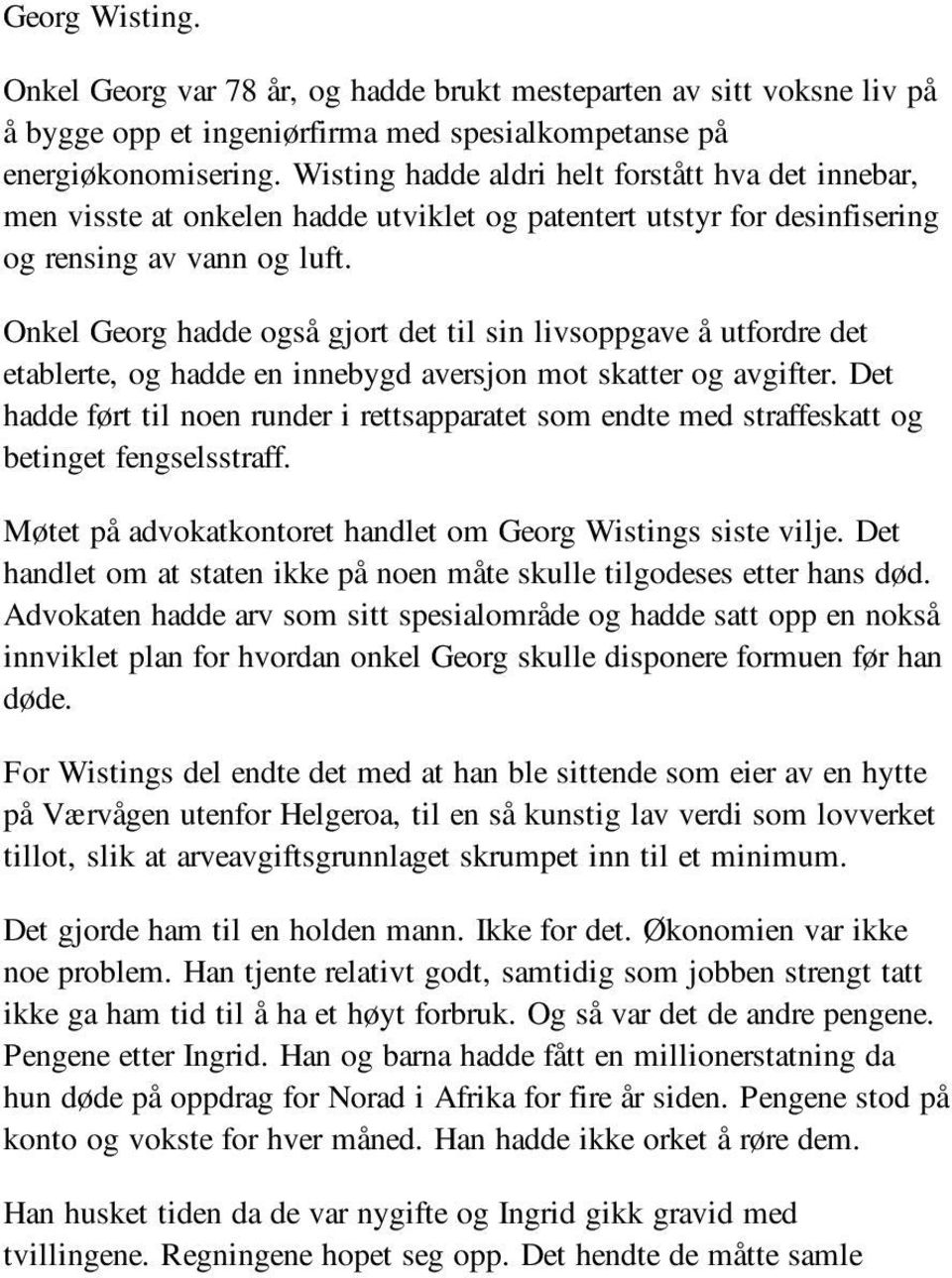 Onkel Georg hadde også gjort det til sin livsoppgave å utfordre det etablerte, og hadde en innebygd aversjon mot skatter og avgifter.