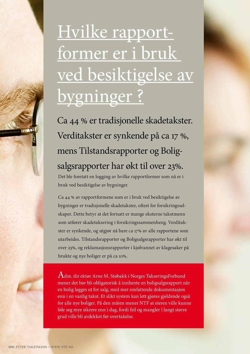 Det ble foretatt en logging av hvilke rapportformer som nå er i bruk ved besiktigelse av bygninger.