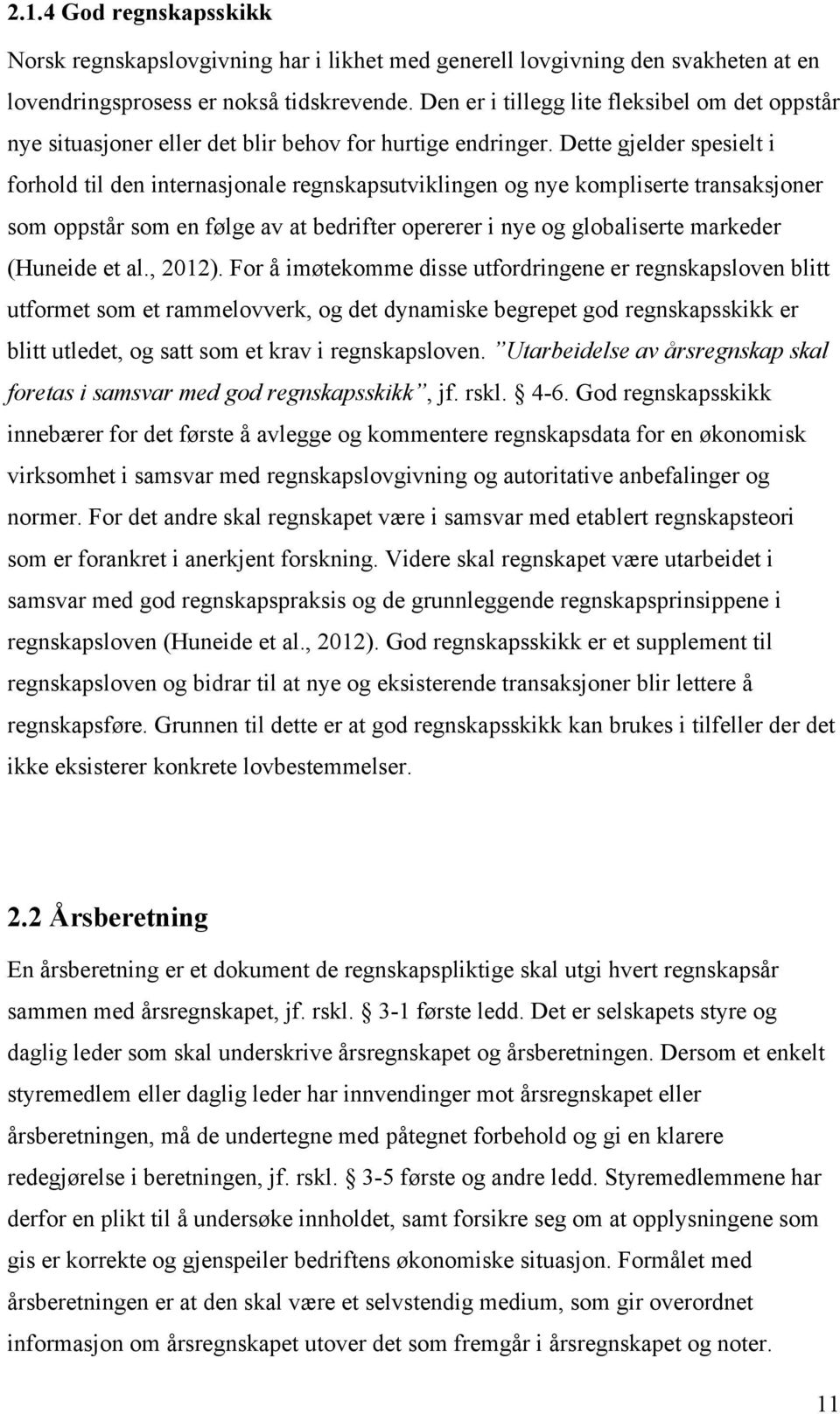 Dette gjelder spesielt i forhold til den internasjonale regnskapsutviklingen og nye kompliserte transaksjoner som oppstår som en følge av at bedrifter opererer i nye og globaliserte markeder (Huneide