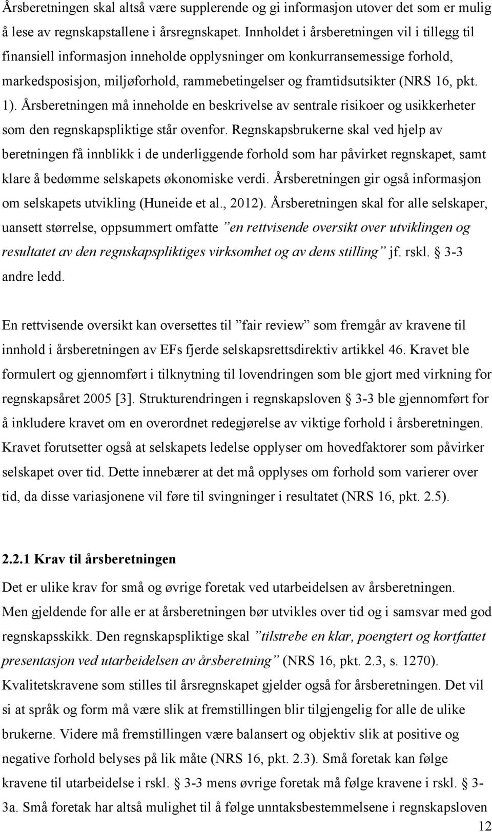 pkt. 1). Årsberetningen må inneholde en beskrivelse av sentrale risikoer og usikkerheter som den regnskapspliktige står ovenfor.