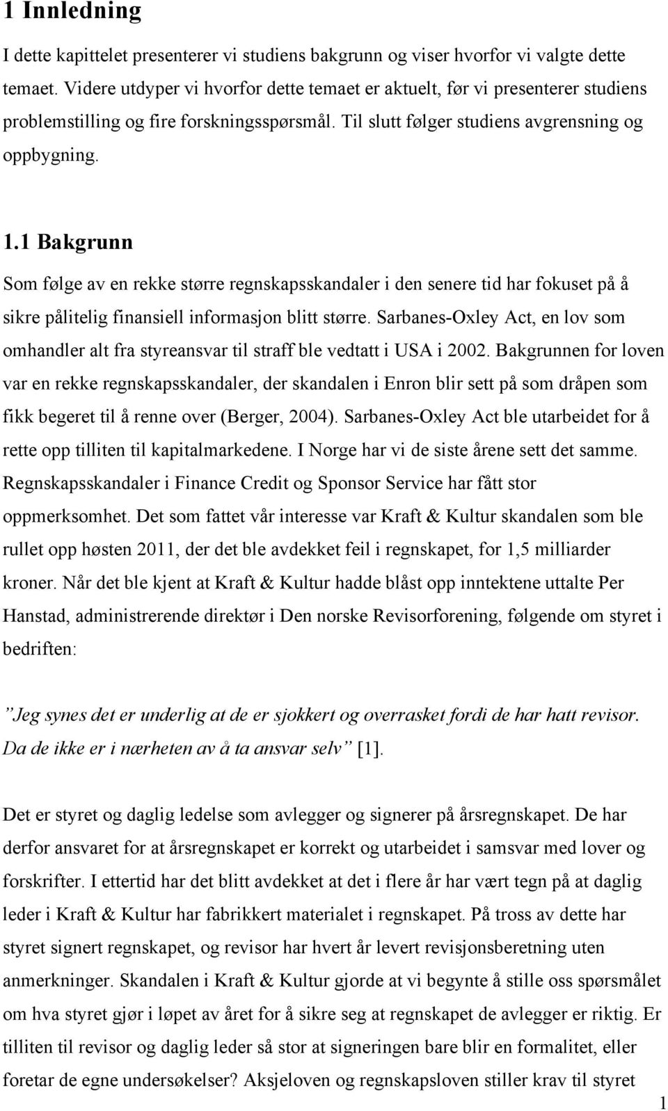 1 Bakgrunn Som følge av en rekke større regnskapsskandaler i den senere tid har fokuset på å sikre pålitelig finansiell informasjon blitt større.