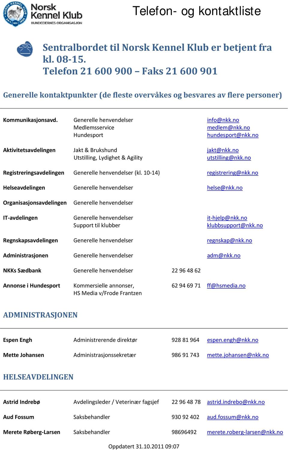 no Registreringsavdelingen Generelle henvendelser (kl. 10 14) registrering@nkk.no Helseavdelingen Generelle henvendelser helse@nkk.