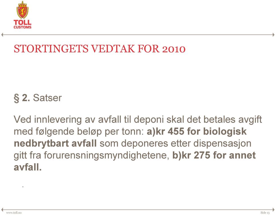 følgende beløp per tonn: a)kr 455 for biologisk nedbrytbart avfall som