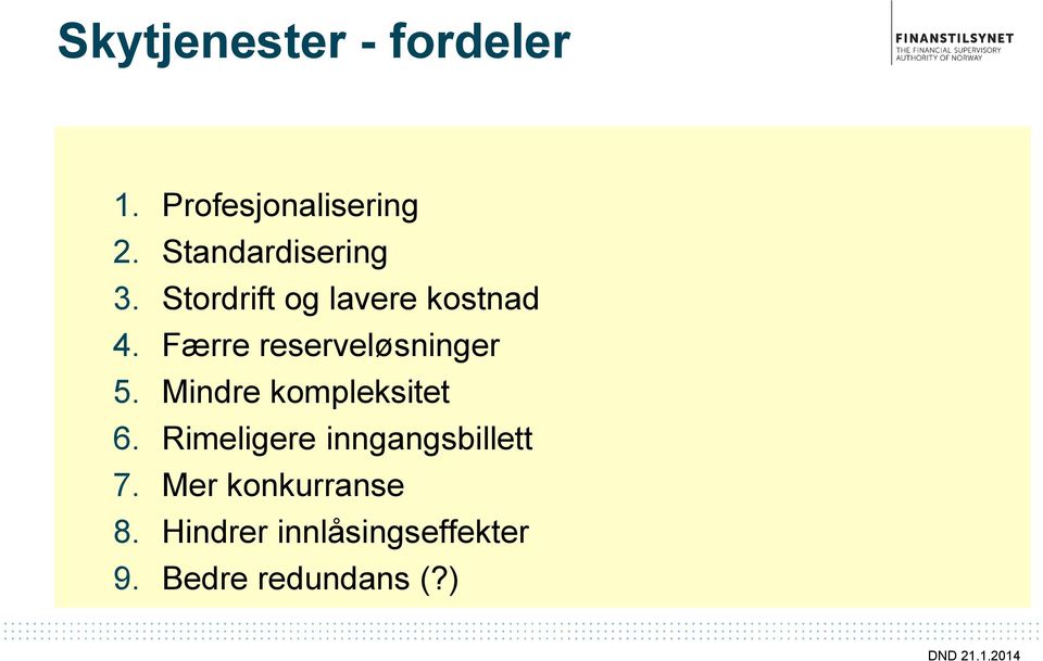 Færre reserveløsninger 5. Mindre kompleksitet 6.