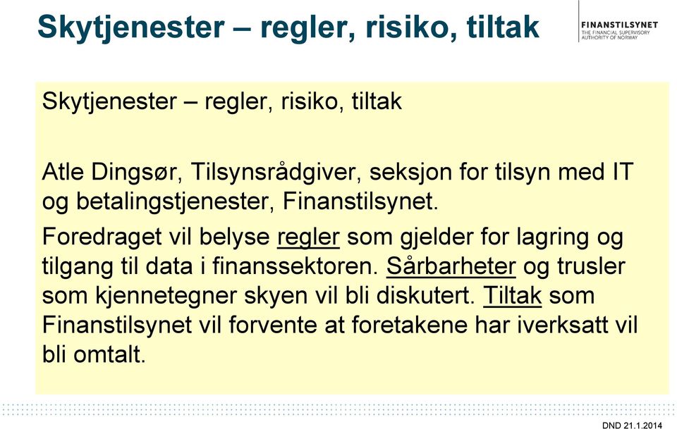 Foredraget vil belyse regler som gjelder for lagring og tilgang til data i finanssektoren.