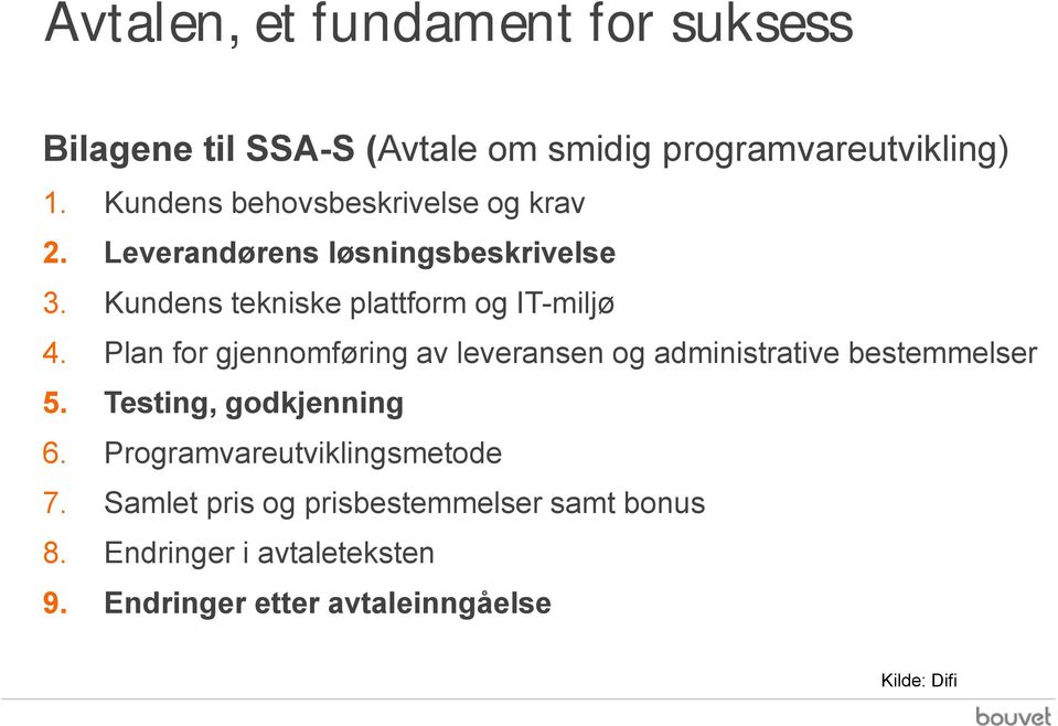 Kundens tekniske plattform og IT-miljø 4. Plan for gjennomføring av leveransen og administrative bestemmelser 5.