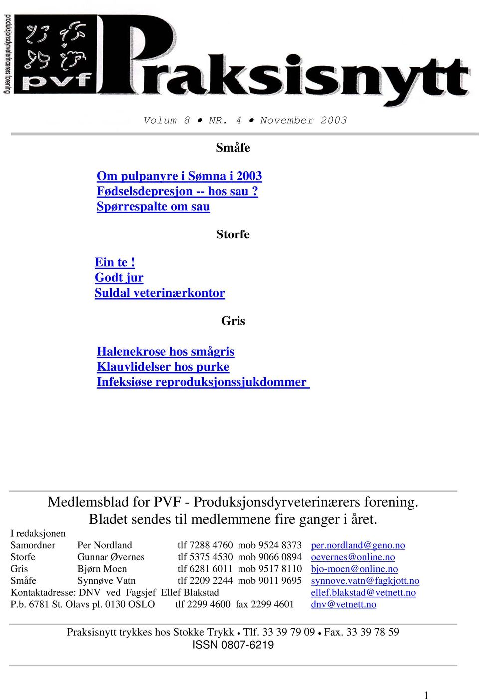 Bladet sendes til medlemmene fire ganger i året. I redaksjonen Samordner Per Nordland tlf 7288 4760 mob 9524 8373 per.nordland@geno.