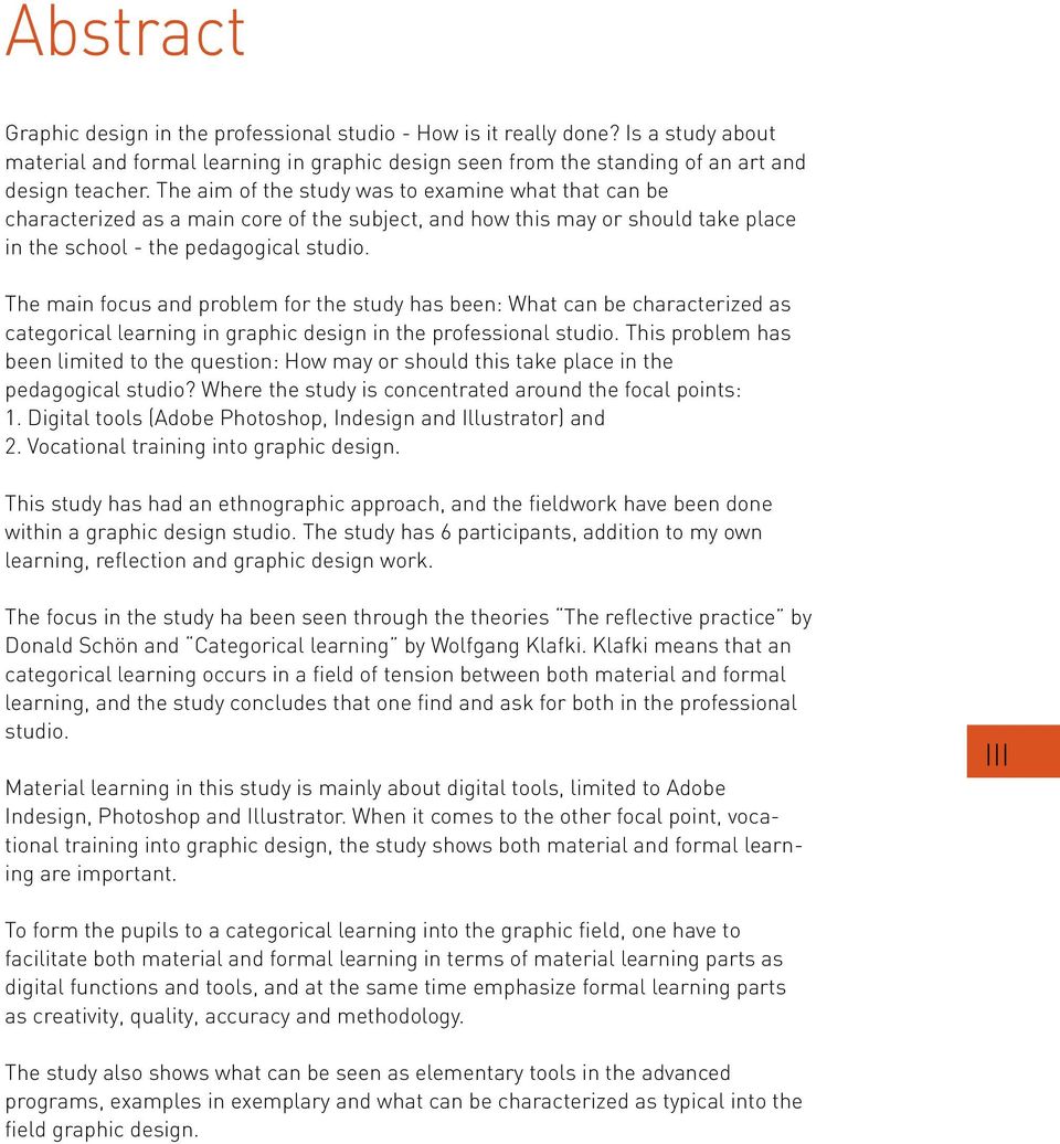 The main focus and problem for the study has been: What can be characterized as categorical learning in graphic design in the professional studio.