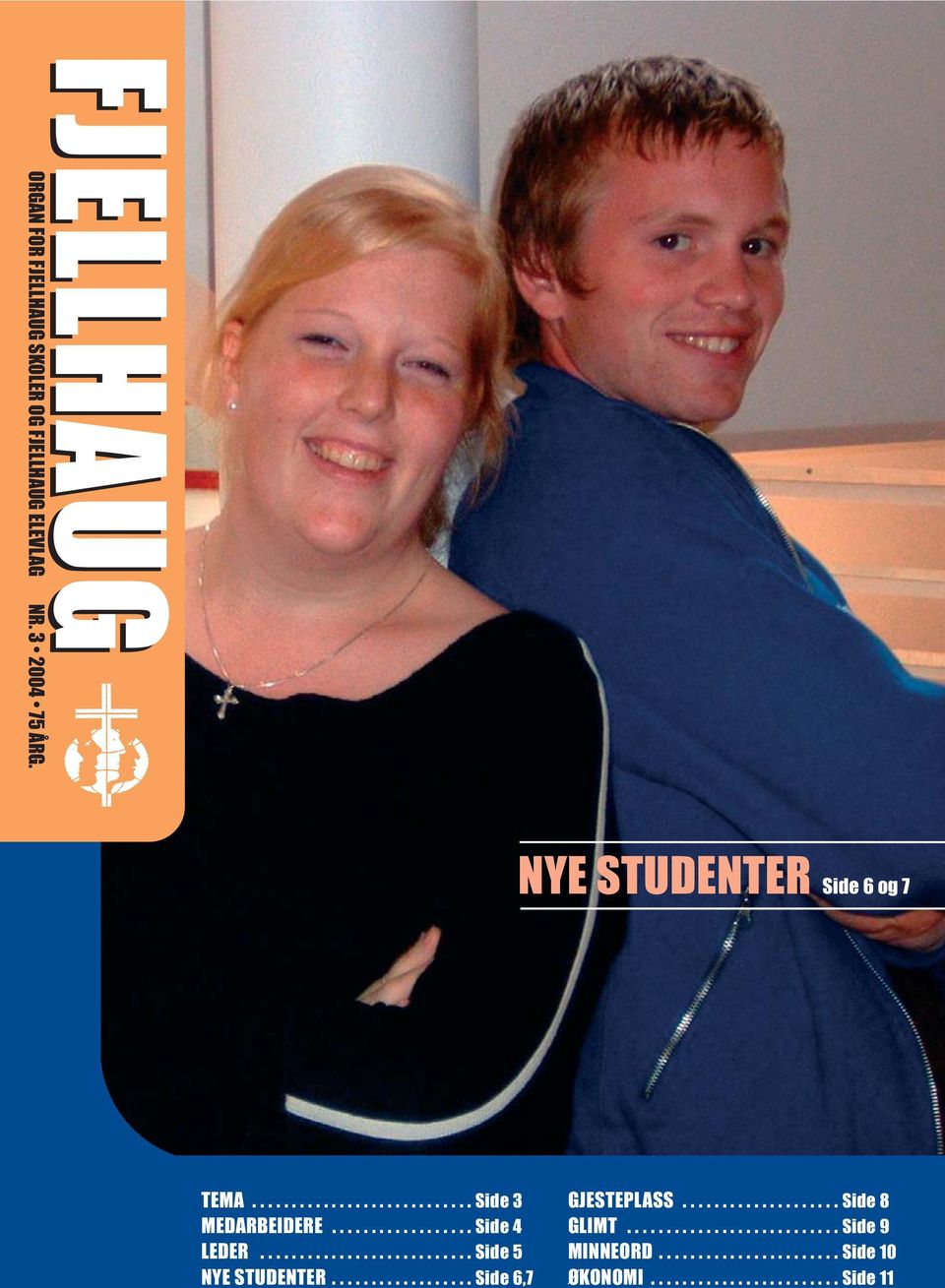 .......................... Side 5 NYE STUDENTER.................. Side 6,7 GJESTEPLASS.................... Side 8 GLIMT.