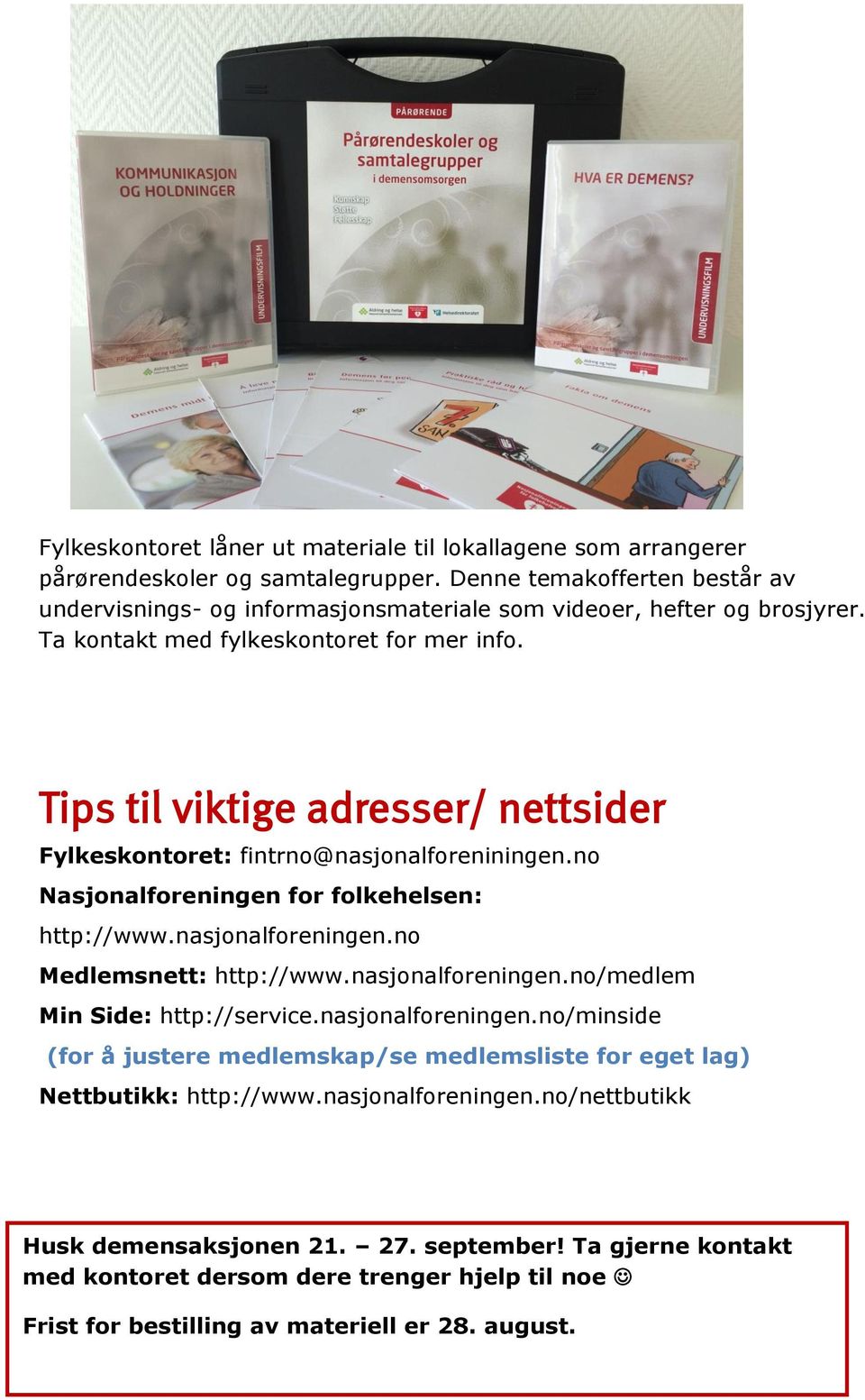 Tips til viktige adresser/ nettsider Fylkeskontoret: fintrno@nasjonalforeniningen.no Nasjonalforeningen for folkehelsen: http://www.nasjonalforeningen.no Medlemsnett: http://www.