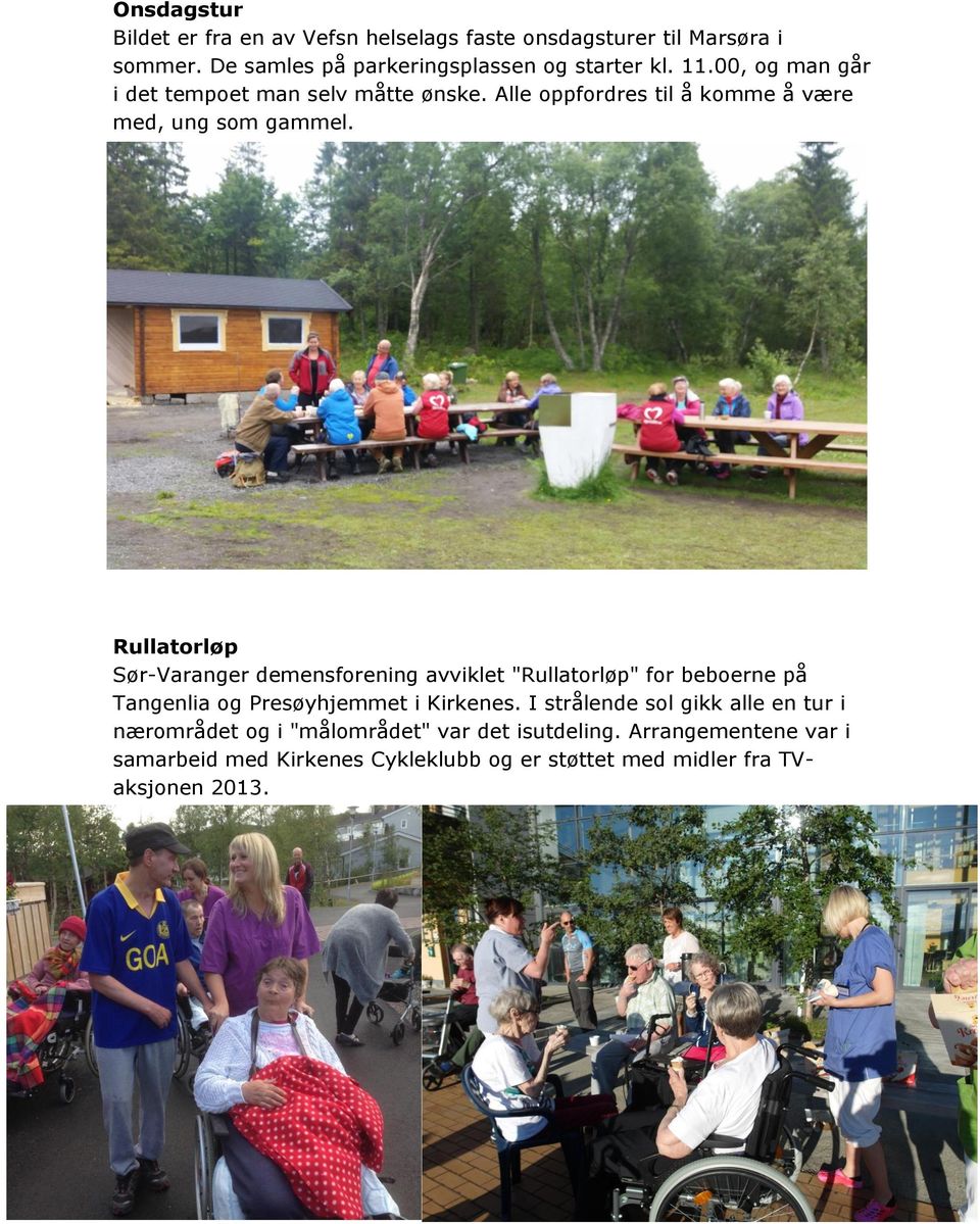 Rullatorløp Sør-Varanger demensforening avviklet "Rullatorløp" for beboerne på Tangenlia og Presøyhjemmet i Kirkenes.