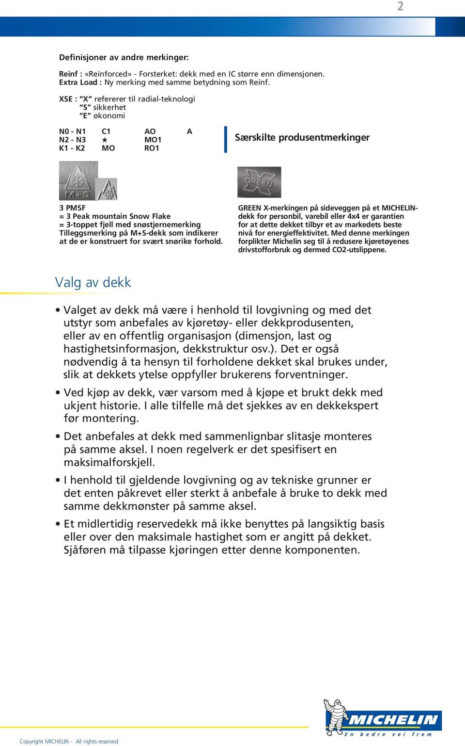 snøstjernemerking Tilleggsmerking på M+S-dekk som indikerer at de er konstruert for svært snørike forhold.