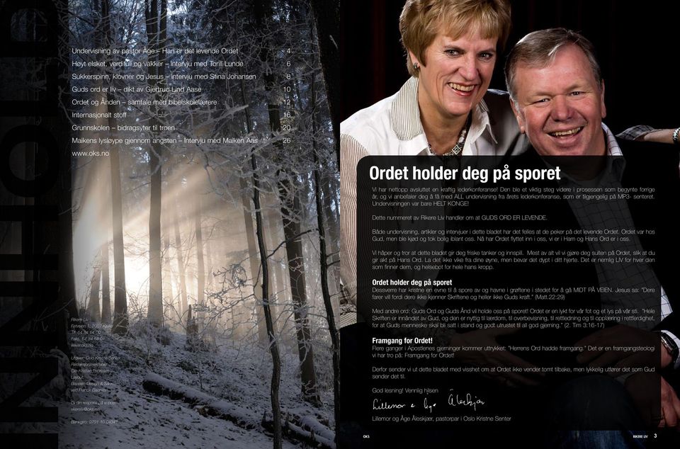 www..no Rikere Liv Fetveien 1, 2007 Kjeller Tlf: 64 84 64 00 Faks: 64 84 64 01 www..no Utgiver: Oslo Kristne Senter Redaksjonssekretær: Ole-Kristian Thoresen Layout: Bajasen Design & Sånn.