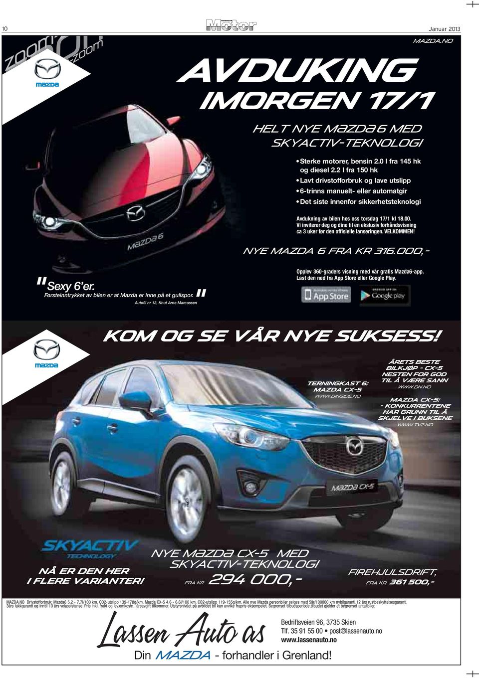 Vi inviterer deg og dine til en ekslusiv forhåndsvisning ca 3 uker før den offisielle lanseringen.velkommen! mazda.no NYE Mazda 6 fra KR 316.000,- Sexy 6 er.