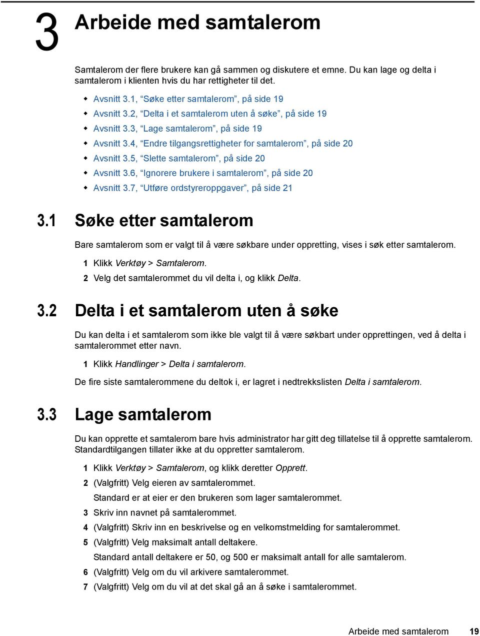 4, Endre tilgangsrettigheter for samtalerom, på side 20 Avsnitt 3.5, Slette samtalerom, på side 20 Avsnitt 3.6, Ignorere brukere i samtalerom, på side 20 Avsnitt 3.