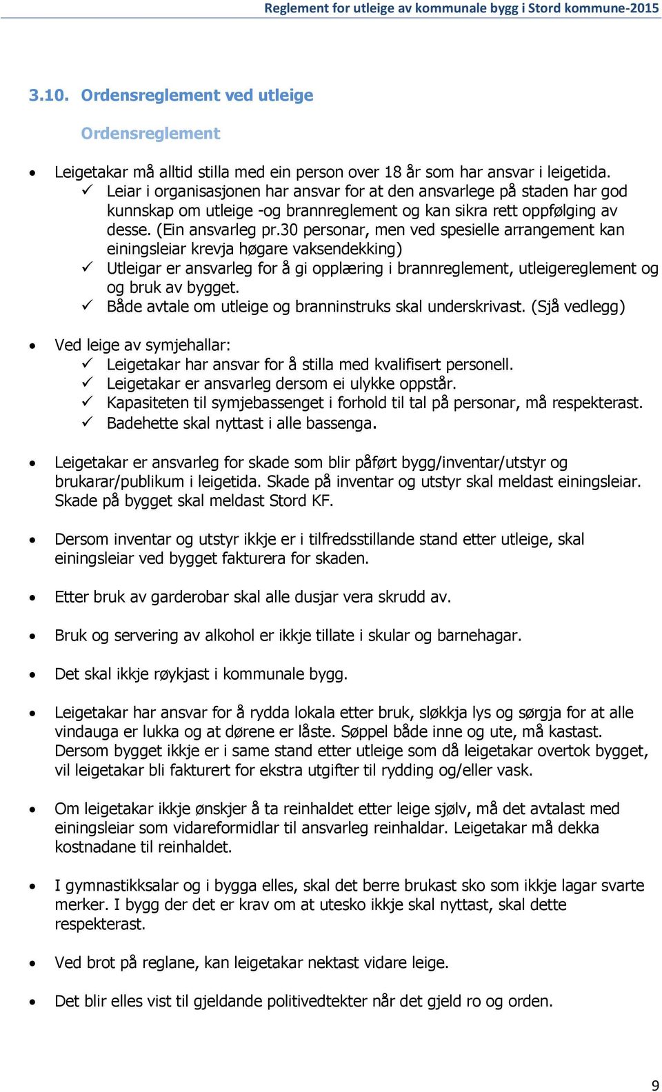 30 personar, men ved spesielle arrangement kan einingsleiar krevja høgare vaksendekking) Utleigar er ansvarleg for å gi opplæring i brannreglement, utleigereglement og og bruk av bygget.