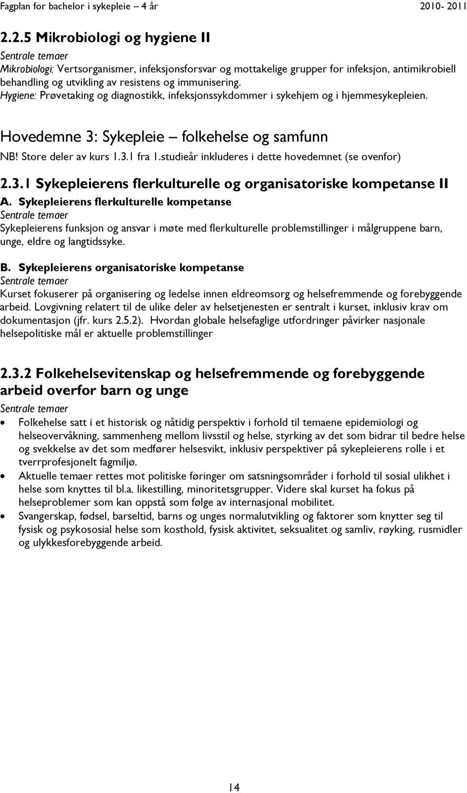 studieår inkluderes i dette hovedemnet (se ovenfor) 2.3.1 Sykepleierens flerkulturelle og organisatoriske kompetanse II A.