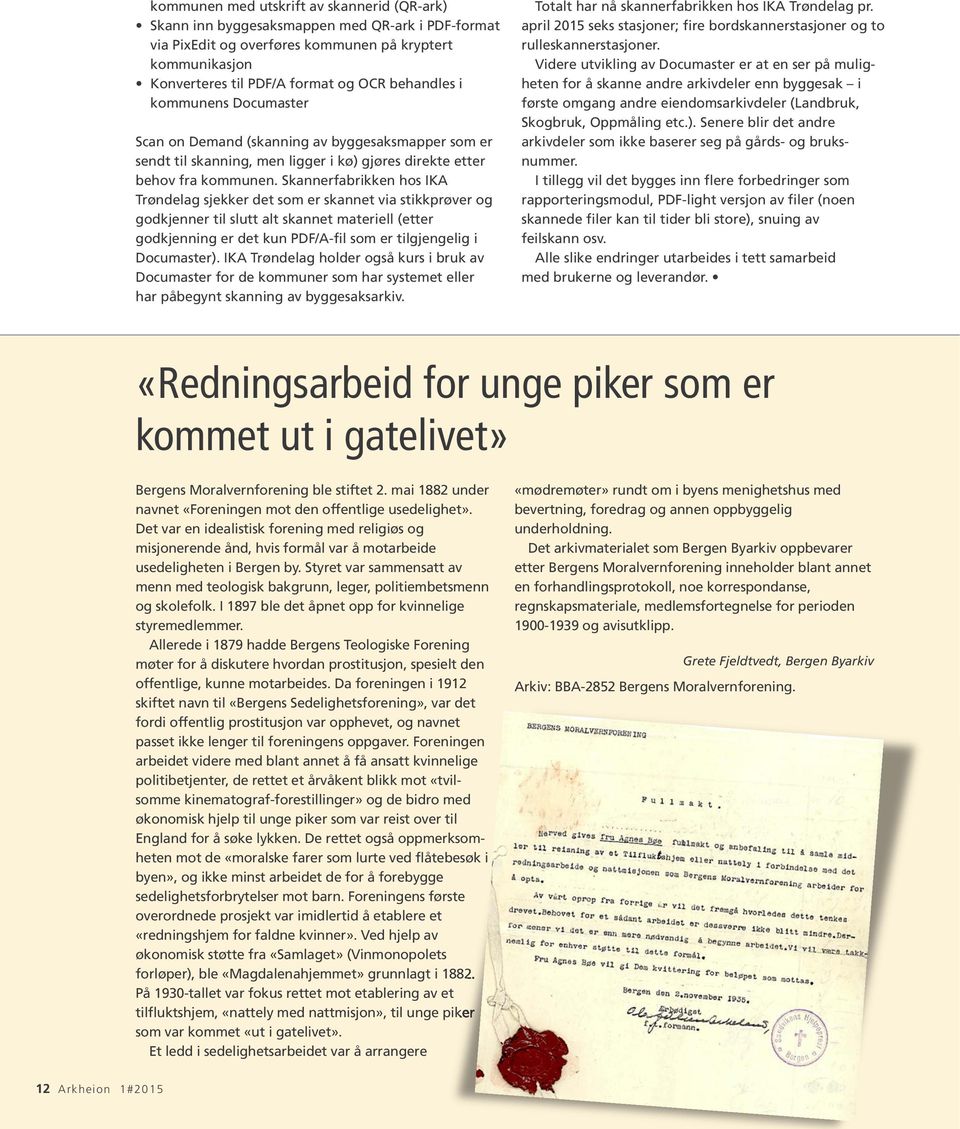 Skannerfabrikken hos IKA Trøndelag sjekker det som er skannet via stikkprøver og godkjenner til slutt alt skannet materiell (etter godkjenning er det kun PDF/A-fil som er tilgjengelig i Documaster).