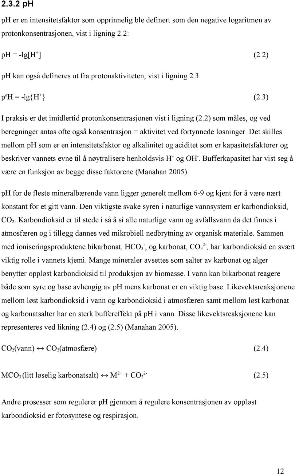 2) som måles, og ved beregninger antas ofte også konsentrasjon = aktivitet ved fortynnede løsninger.