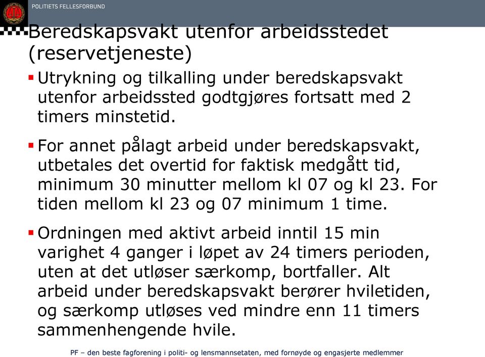 For annet pålagt arbeid under beredskapsvakt, utbetales det overtid for faktisk medgått tid, minimum 30 minutter mellom kl 07 og kl 23.