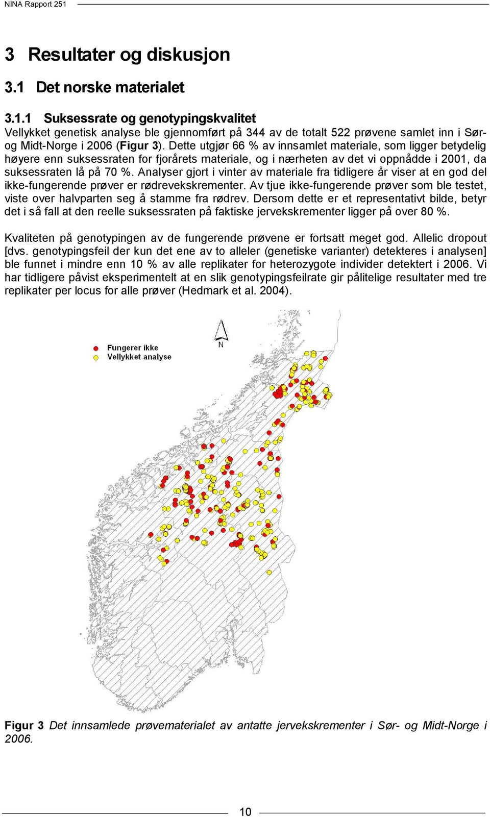 Analyser gjort i vinter av materiale fra tidligere år viser at en god del ikke-fungerende prøver er rødrevekskrementer.