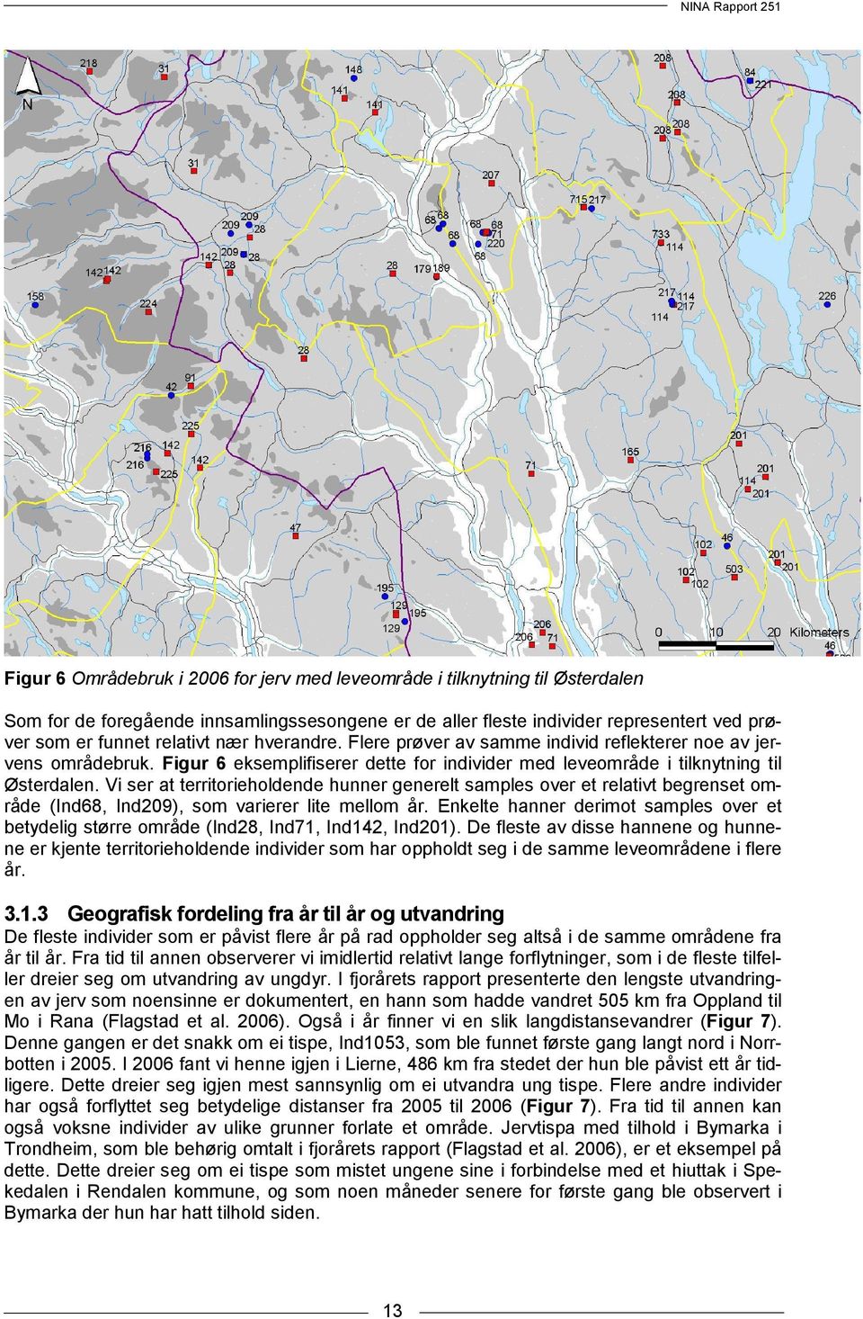 Vi ser at territorieholdende hunner generelt samples over et relativt begrenset område (Ind68, Ind209), som varierer lite mellom år.