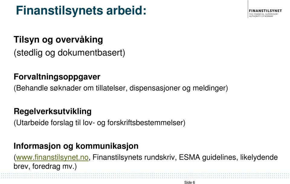 Regelverksutvikling (Utarbeide forslag til lov- og forskriftsbestemmelser) Informasjon og