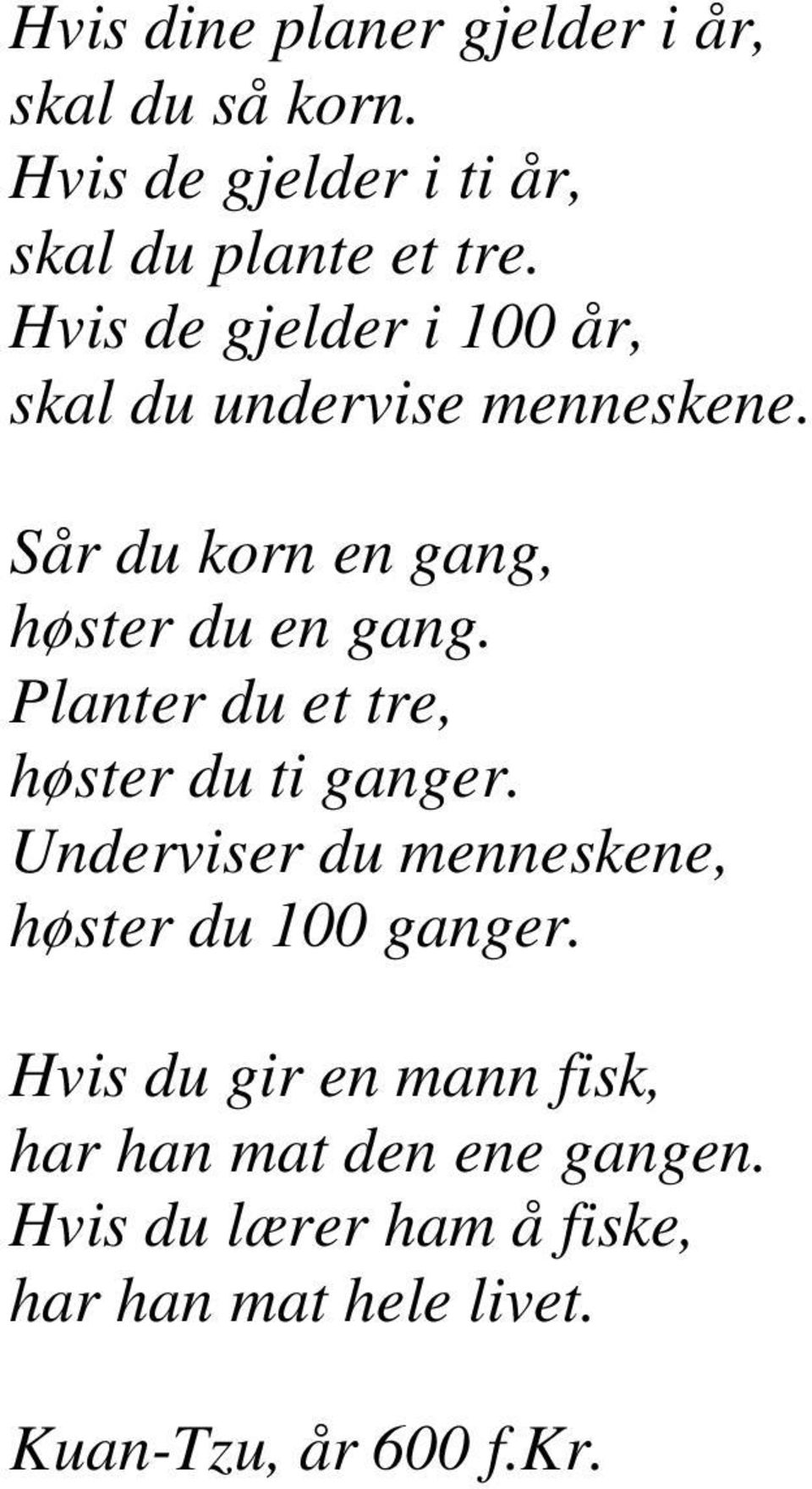 Planter du et tre, høster du ti ganger. Underviser du menneskene, høster du 100 ganger.