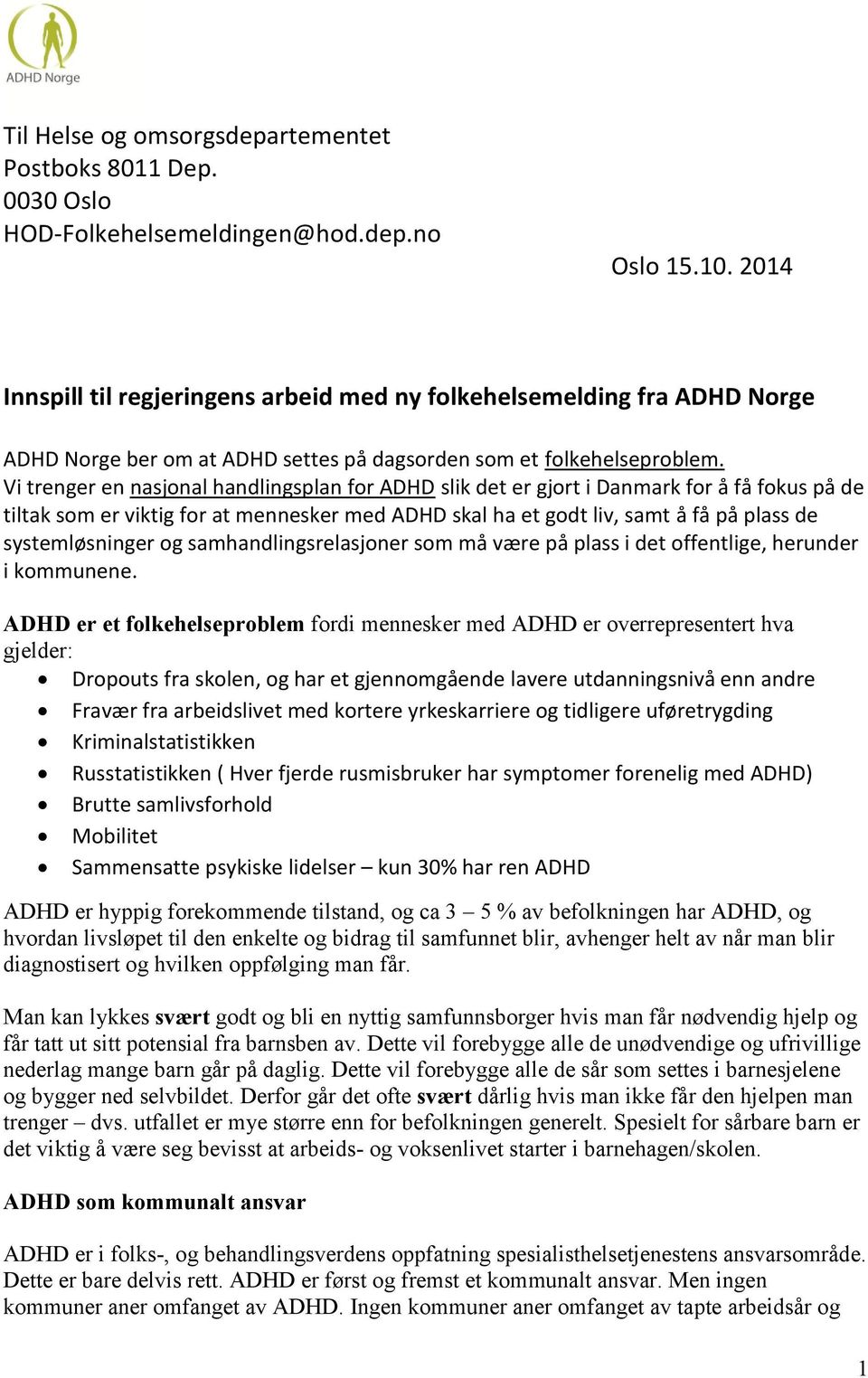 Vi trenger en nasjonal handlingsplan for ADHD slik det er gjort i Danmark for å få fokus på de tiltak som er viktig for at mennesker med ADHD skal ha et godt liv, samt å få på plass de