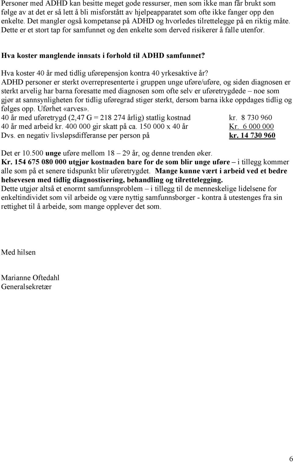 Hva koster manglende innsats i forhold til ADHD samfunnet? Hva koster 40 år med tidlig uførepensjon kontra 40 yrkesaktive år?