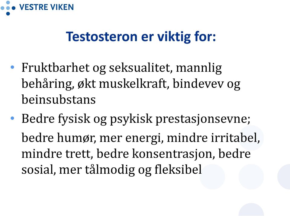 psykisk prestasjonsevne; bedre humør, mer energi, mindre irritabel,