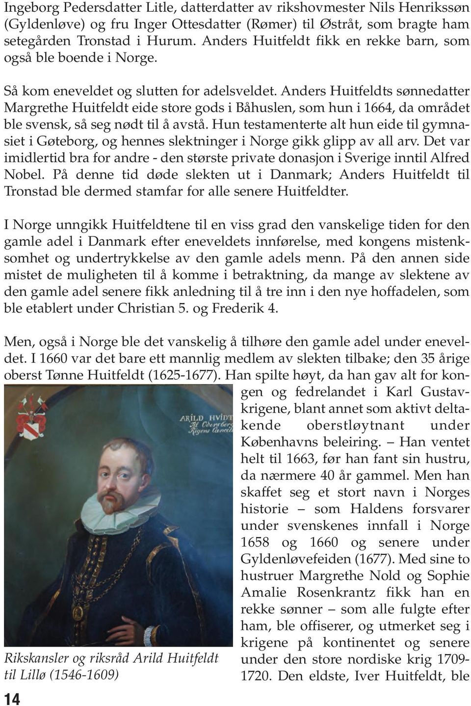Anders Huitfeldts sønnedatter Margrethe Huitfeldt eide store gods i Båhuslen, som hun i 1664, da området ble svensk, så seg nødt til å avstå.