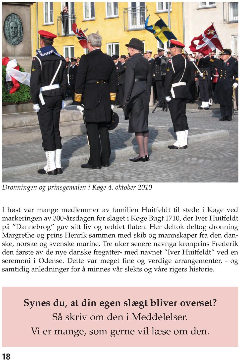 og reddet flåten. Her deltok deltog dronning Margrethe og prins Henrik sammen med skib og mannskaper fra den danske, norske og svenske marine.