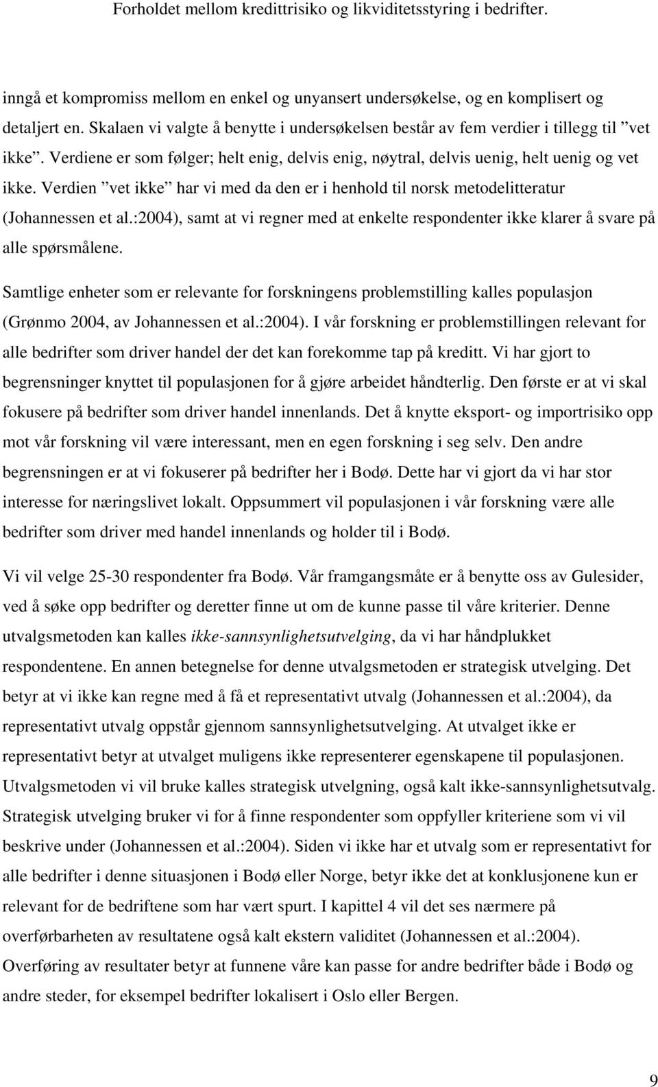 :2004), samt at vi regner med at enkelte respondenter ikke klarer å svare på alle spørsmålene.