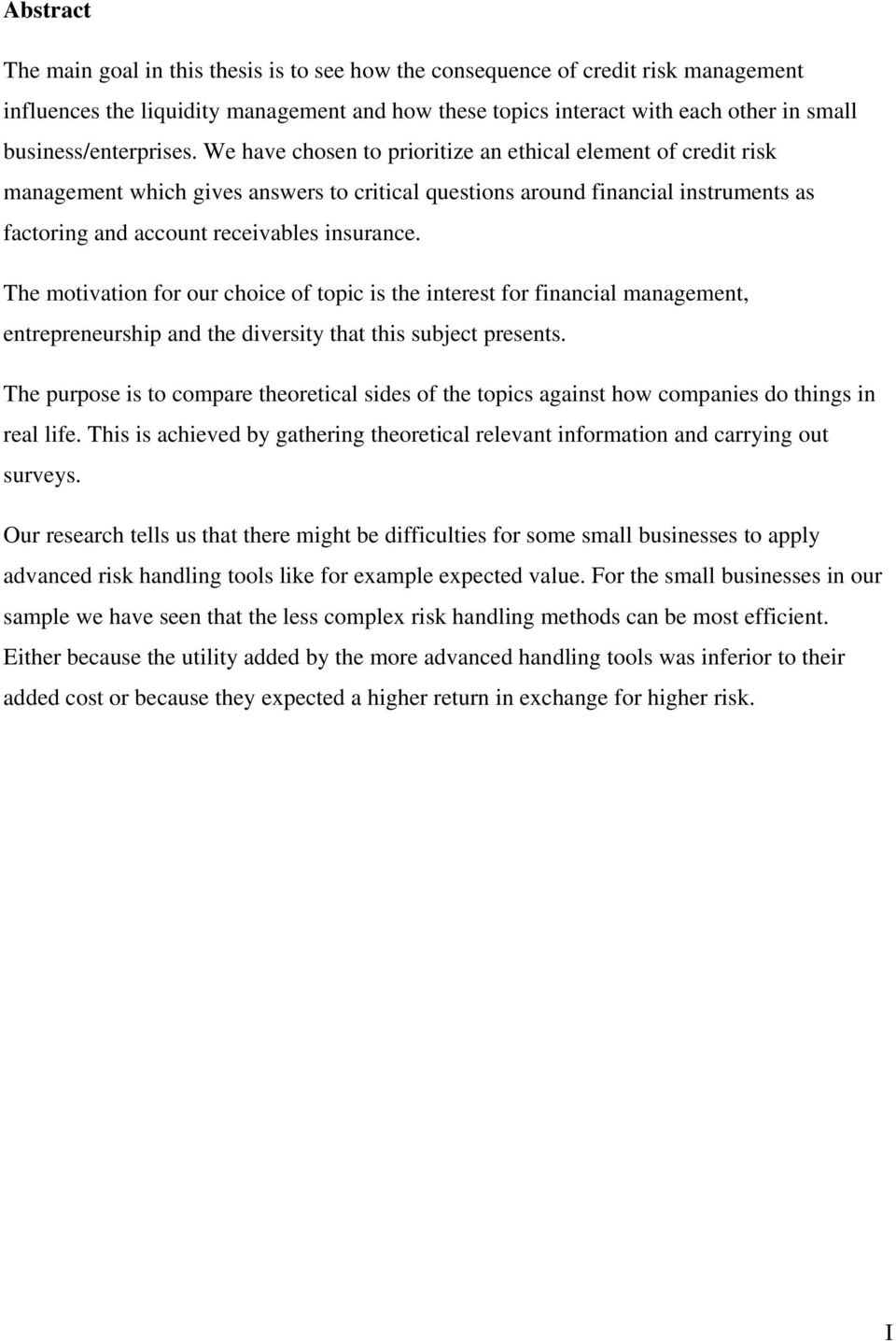 We have chosen to prioritize an ethical element of credit risk management which gives answers to critical questions around financial instruments as factoring and account receivables insurance.