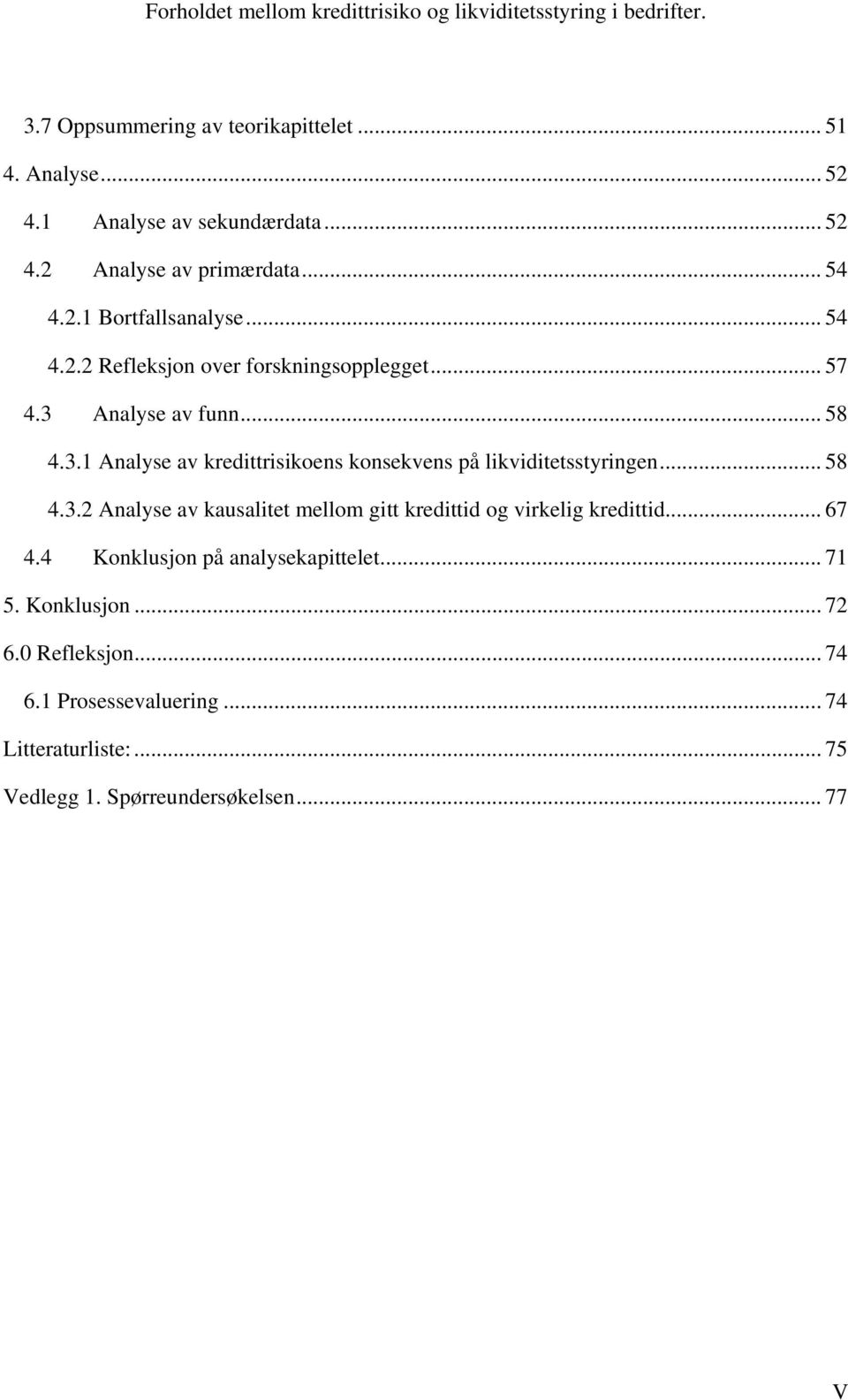 .. 58 4.3.2 Analyse av kausalitet mellom gitt kredittid og virkelig kredittid... 67 4.4 Konklusjon på analysekapittelet... 71 5.