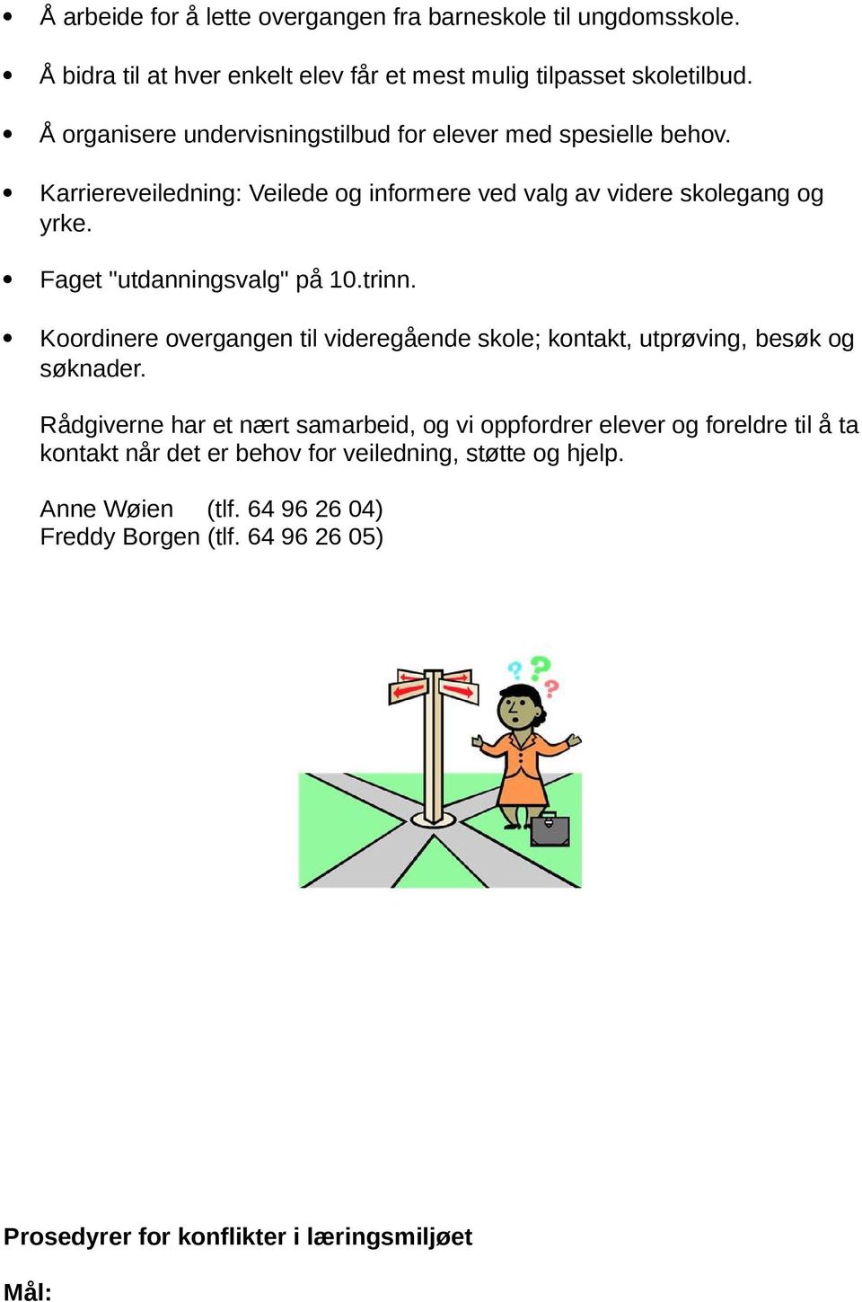 Faget "utdanningsvalg" på 10.trinn. Koordinere overgangen til videregående skole; kontakt, utprøving, besøk og søknader.