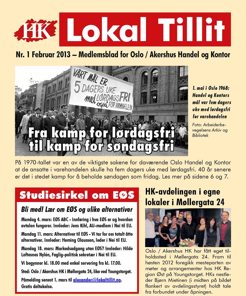 Handel og Kontor at de ansatte i varehandelen skulle ha fem dagers uke med lørdagsfri. 40 år senere er det i stedet kamp for å beholde søndagen som fridag. Les mer på sidene 6 og 7.