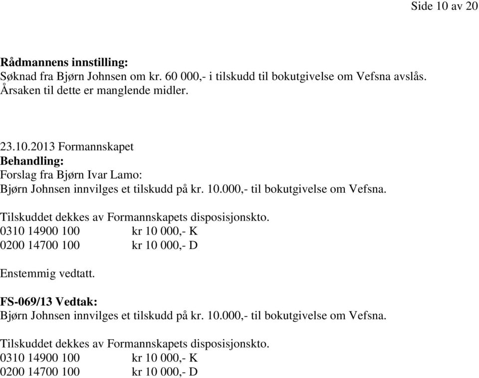 000,- til bokutgivelse om Vefsna. Tilskuddet dekkes av Formannskapets disposisjonskto.