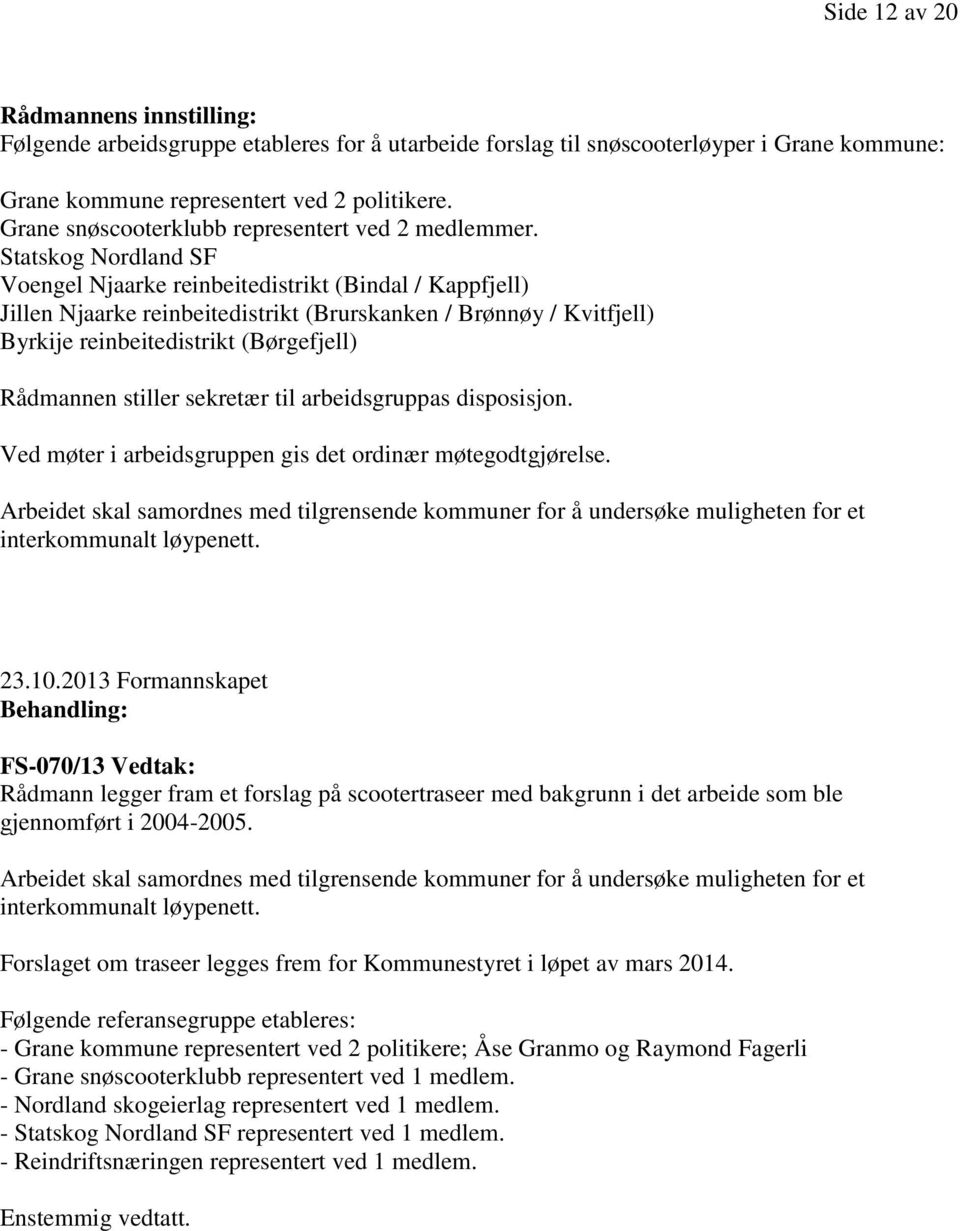 Statskog Nordland SF Voengel Njaarke reinbeitedistrikt (Bindal / Kappfjell) Jillen Njaarke reinbeitedistrikt (Brurskanken / Brønnøy / Kvitfjell) Byrkije reinbeitedistrikt (Børgefjell) Rådmannen