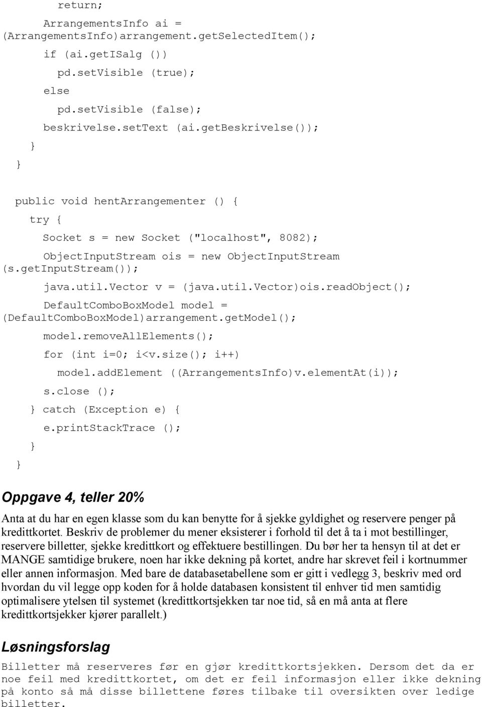 util.vector)ois.readobject(); DefaultComboBoxModel model = (DefaultComboBoxModel)arrangement.getModel(); model.removeallelements(); for (int i=0; i<v.size(); i++) model.