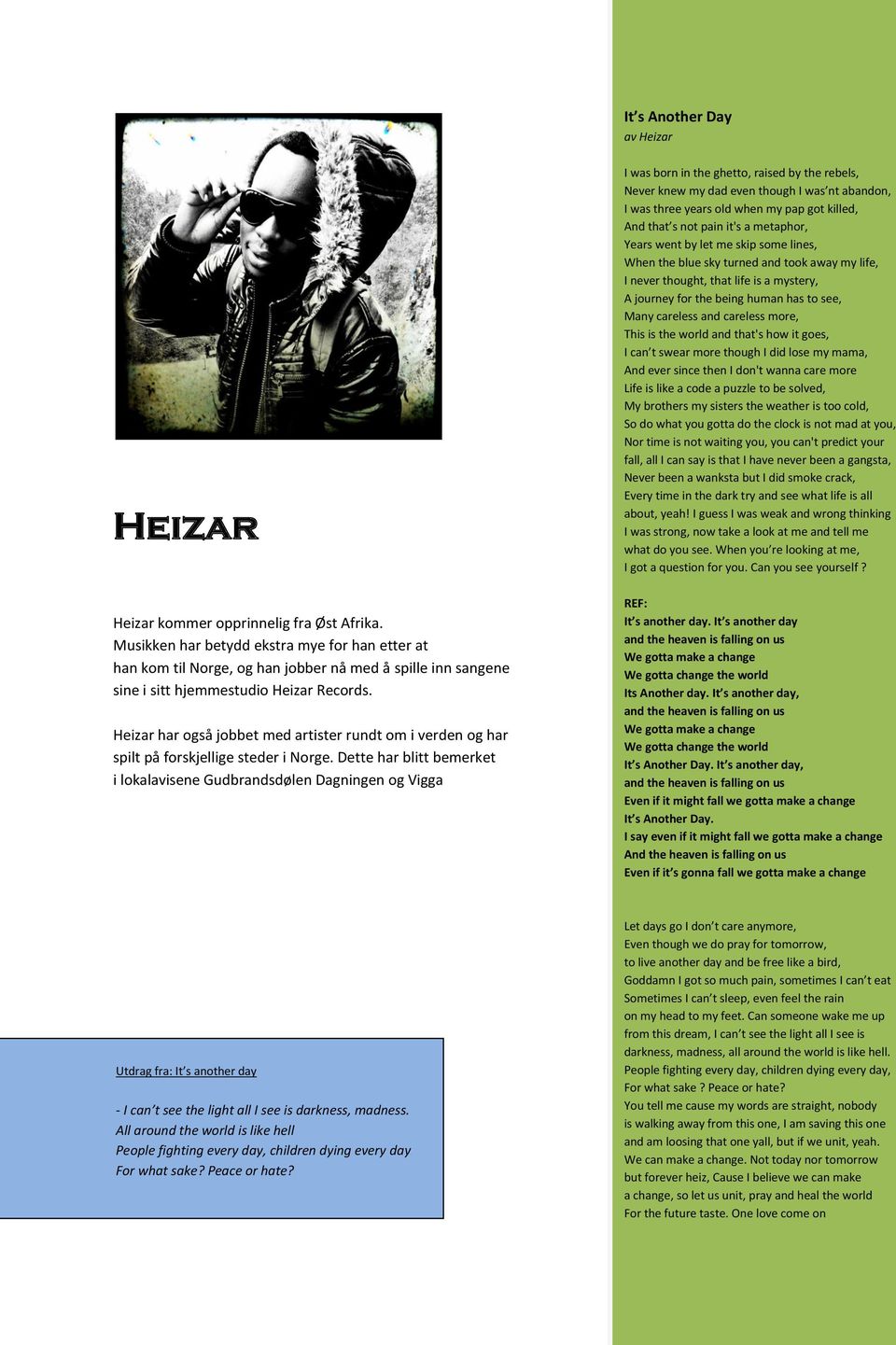 Heizar har også jobbet med artister rundt om i verden og har spilt på forskjellige steder i Norge.