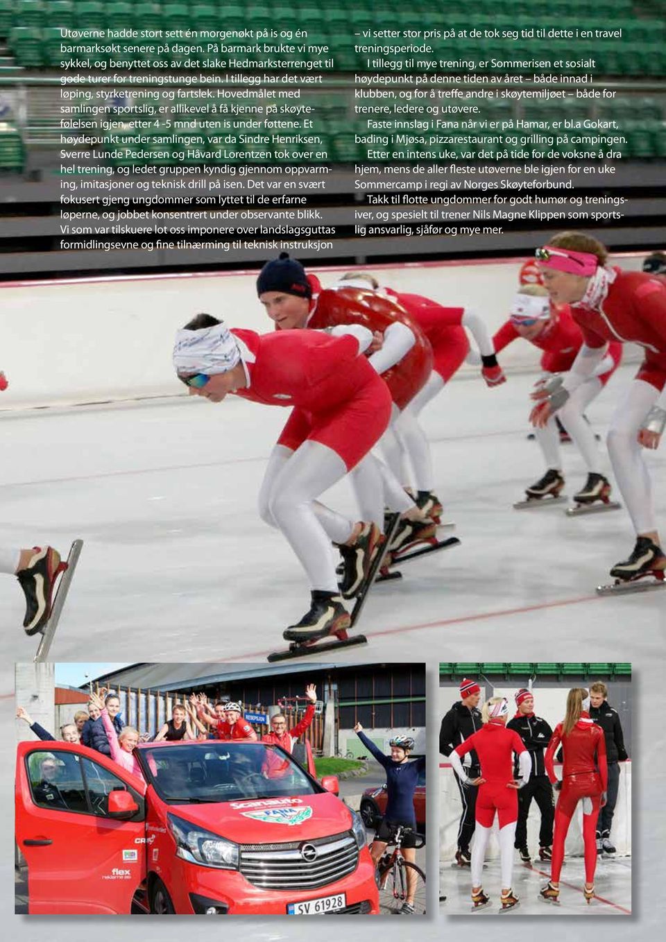 Et høydepunkt under samlingen, var da Sindre Henriksen, Sverre Lunde Pedersen og Håvard Lorentzen tok over en hel trening, og ledet gruppen kyndig gjennom oppvarming, imitasjoner og teknisk drill på